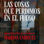 Portada del libro Las cosas que perdimos en el fuego. Adaptación gráfica de los relatos de Mariana Enriquez